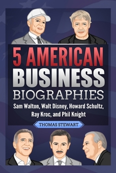 Paperback 5 American Business Biographies: Sam Walton, Walt Disney, Howard Schultz, Ray Kroc, and Phil Knight Book