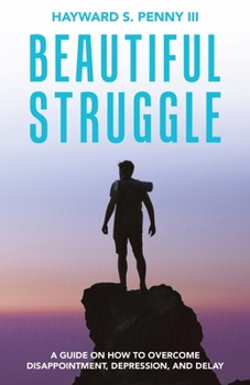 Paperback Beautiful Struggle: A Guide on How to Overcome Disappointment, Depression, and Delay Book