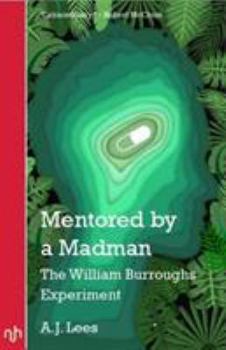 Paperback Mentored by a Madman: The William Burroughs Experiment Book