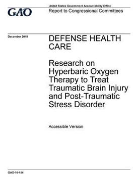 Defense Health Care Research on Hyperbaric Oxygen Therapy to Treat Traumatic Brain Injury and Post-Traumatic Stress Disorder