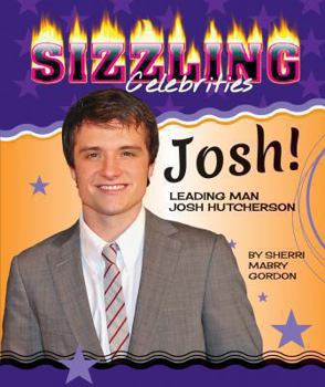Josh!: Leading Man Josh Hutcherson - Book  of the Sizzling Celebrities
