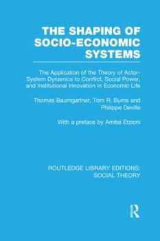 Paperback The Shaping of Socio-Economic Systems (Rle Social Theory): The Application of the Theory of Actor-System Dynamics to Conflict, Social Power, and Insti Book