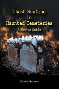 Paperback Ghost Hunting in Haunted Cemeteries: A How-To Guide Book