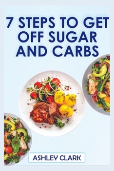 Paperback 7 Steps to Get Off Sugar and Carbs Book