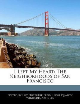 I Left My Heart : The Neighborhoods of San Francisco