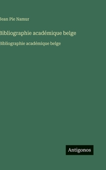 Bibliographie académique belge: Bibliographie académique belge (French Edition)