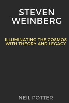 Paperback Steven Weinberg: Illuminating the Cosmos with Theory and Legacy Book