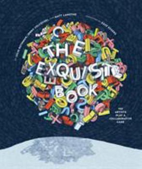 Hardcover The Exquisite Book: 100 Artists Play a Collaborative Game Book