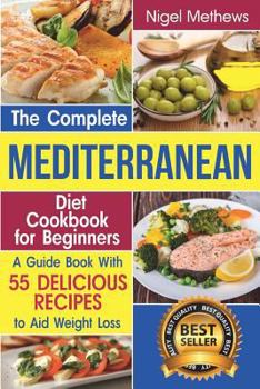 Paperback The Complete Mediterranean Diet Cookbook for Beginners: A Guide book with 55 Delicious Recipes to aid Weight Loss Book