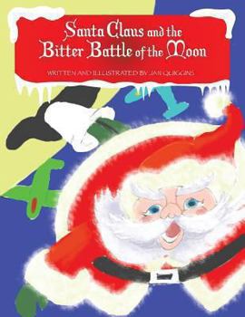 Paperback Santa Claus and the Bitter Battle of the Moon: Santa Clause and the Bitter Battle of the Moon with the Wicked Baron Von Shoot & His Band of Burly Men Book