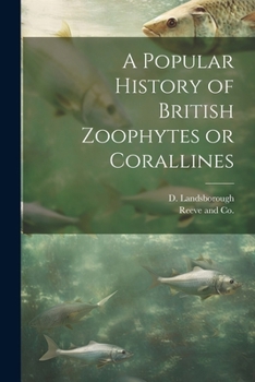Paperback A Popular History of British Zoophytes or Corallines Book