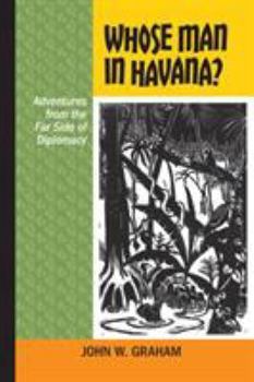 Paperback Whose Man in Havana?: Adventures from the Far Side of Diplomacy Book