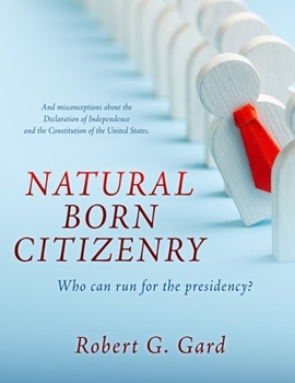 Hardcover Natural Born Citizenry: Who can run for the presidency? Book