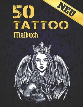 Neu 50 Tattoo Malbuch: Erstaunliches Geschenk für Tätowierungsliebhaber 50 einseitige Tätowierungen Fantastische Tätowierungsentwürfe für Männer und ... Entspannung für Erwachsene (German Edition)