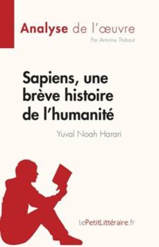 Paperback Sapiens, une brève histoire de l'humanité de Yuval Noah Harari (Analyse de l'oeuvre): Résumé complet et analyse détaillée de l'oeuvre [French] Book