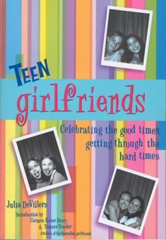 Paperback Teen Girlfriends: Celebrating the Good Times, Getting Through the Hard Times Book