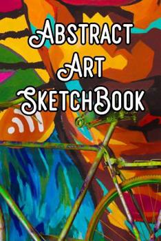 Abstract Art SketchBook: Abstract Artwork Sketchbook For All Your Notes, Art, Stories, Recordings, Sketches and Copies While Sketching