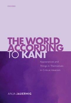 Hardcover The World According to Kant: Appearances and Things in Themselves in Critical Idealism Book