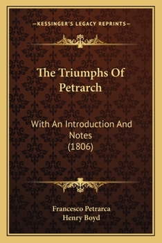 Paperback The Triumphs Of Petrarch: With An Introduction And Notes (1806) Book