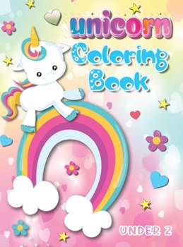 Hardcover Unicorn Coloring Book Under 2: Unlock Your Child's Imagination with Over 100 Enchanting Unicorn Coloring Pages - Perfect Gift for Boys and Girls [Large Print] Book