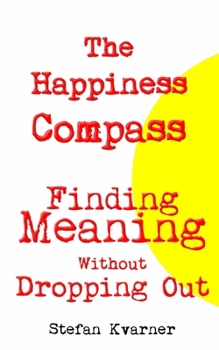 Paperback The Happiness Compass: Finding Meaning Without Dropping Out Book