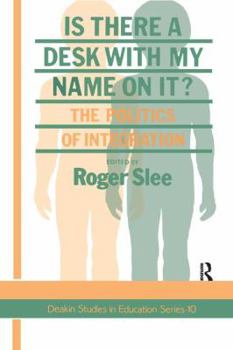 Is There A Desk With My Name On It?: The Politics Of Integration (Deakin Studies in Education Series) - Book #10 of the Deakin Studies in Education