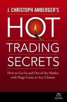 Hardcover J. Christoph Amberger's Hot Trading Secrets: How to Get in and Out of the Market with Huge Gains in Any Climate Book