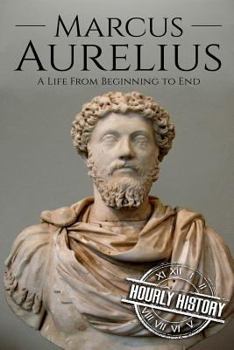 Paperback Marcus Aurelius: A Life From Beginning to End Book
