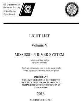 Paperback LIGHT LIST Volume V MISSISSIPPI RIVER SYSTEM Mississippi River and its navigable tributaries 2016 Book