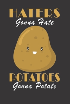 Haters Gonna Hate Potatoes Gonna Potate: Funny Journal / Vegan Notebook: Funny Vegan Notebook