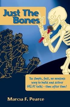 Paperback Just the Bones: The simple, fast, no nonsense way to build and deliver GREAT talks time after time! Book