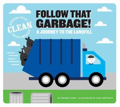 Follow That Garbage!: A Journey to the Landfill - Book  of the Keeping cities clean