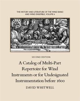 Paperback The History and Literature of the Wind Band and Wind Ensemble: A Catalog of Multi-Part Repertoire for Wind Instruments or for Undesignated Instrumenta Book