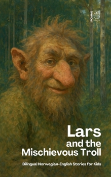Lars And The Mischievous Troll: Bilingual Norwegian-English Stories for Kids