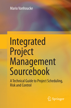 Paperback Integrated Project Management Sourcebook: A Technical Guide to Project Scheduling, Risk and Control Book