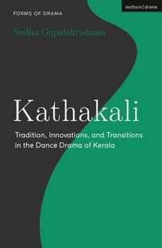 Paperback Kathakali: Tradition, Innovations and Transitions in the Dance Drama of Kerala Book