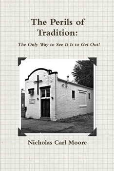 Paperback The Perils of Tradition: The Only Way to See It Is to Get Out! Book