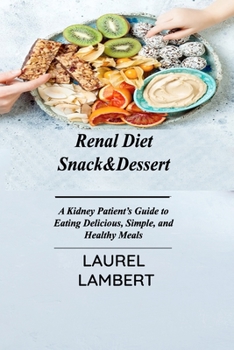 Paperback Renal Diet Snack&Dessert: A Kidney Patient's Guide to Eating Delicious, Simple, and Healthy Meals Book