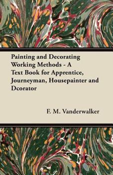 Paperback Painting and Decorating Working Methods - A Text Book for Apprentice, Journeyman, Housepainter and Dcorator Book