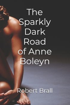 Paperback The Sparkly Dark Road Of Anne Boleyn Book
