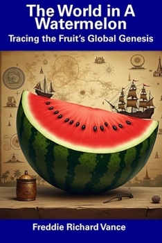 Paperback The World in A Watermelon: Tracing the Fruit's Global Genesis Book