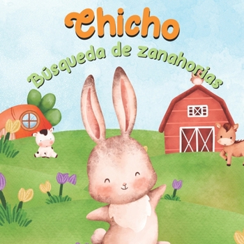 Paperback Búsqueda de zanahorias Chicho: Libro Para Aprender A Contar: Cuenta Hasta 10 [Spanish] Book