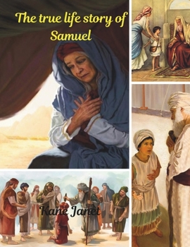 The true life story of Samuel ( God's servant): Tale that tells the truth