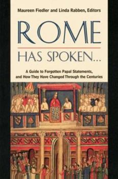 Paperback Rome Has Spoken . . . A Guide to Forgotten Papal Statements, and How They Have Changed Through the Centuries Book