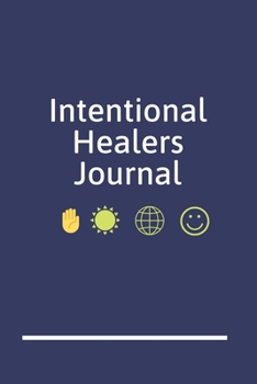 Intentional Healers Journal: An Energy Healers Blank Lined Writing Notebook for Energy Healing and Alternative Therapy