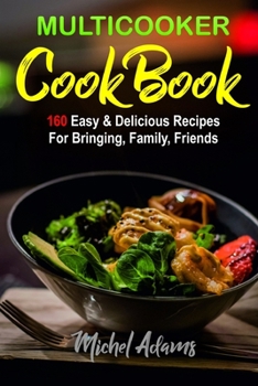 Paperback MultiCooker Cookbook: 160 Easy & Delicious Recipes For Bringing, Family, Friends Book