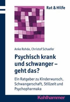 Paperback Psychisch Krank Und Schwanger - Geht Das?: Ein Ratgeber Zu Kinderwunsch, Schwangerschaft, Stillzeit Und Psychopharmaka [German] Book