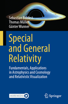 Paperback Special and General Relativity: Fundamentals, Applications in Astrophysics and Cosmology and Relativistic Visualization Book