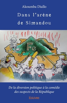 Paperback Dans l'arène de Simandou: De la diversion politique à la comédie des suspects de la République [French] Book