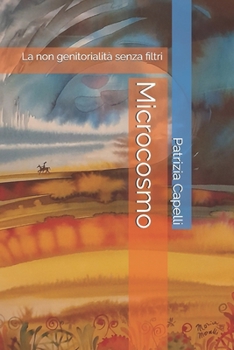 Paperback Microcosmo: La non genitorialità senza filtri [Italian] Book